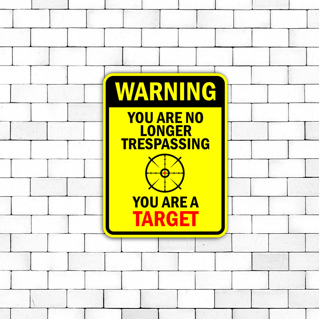 Portrait Round Plus Warning You Are No Longer Trespassing You Are A Target Door or Wall Sign | unny Warning Sign For Decoration