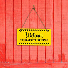 Welcome This Is A Politics Free Zone 5x10 Hanging Plus Wall or Door Sign | Funny Home Decor