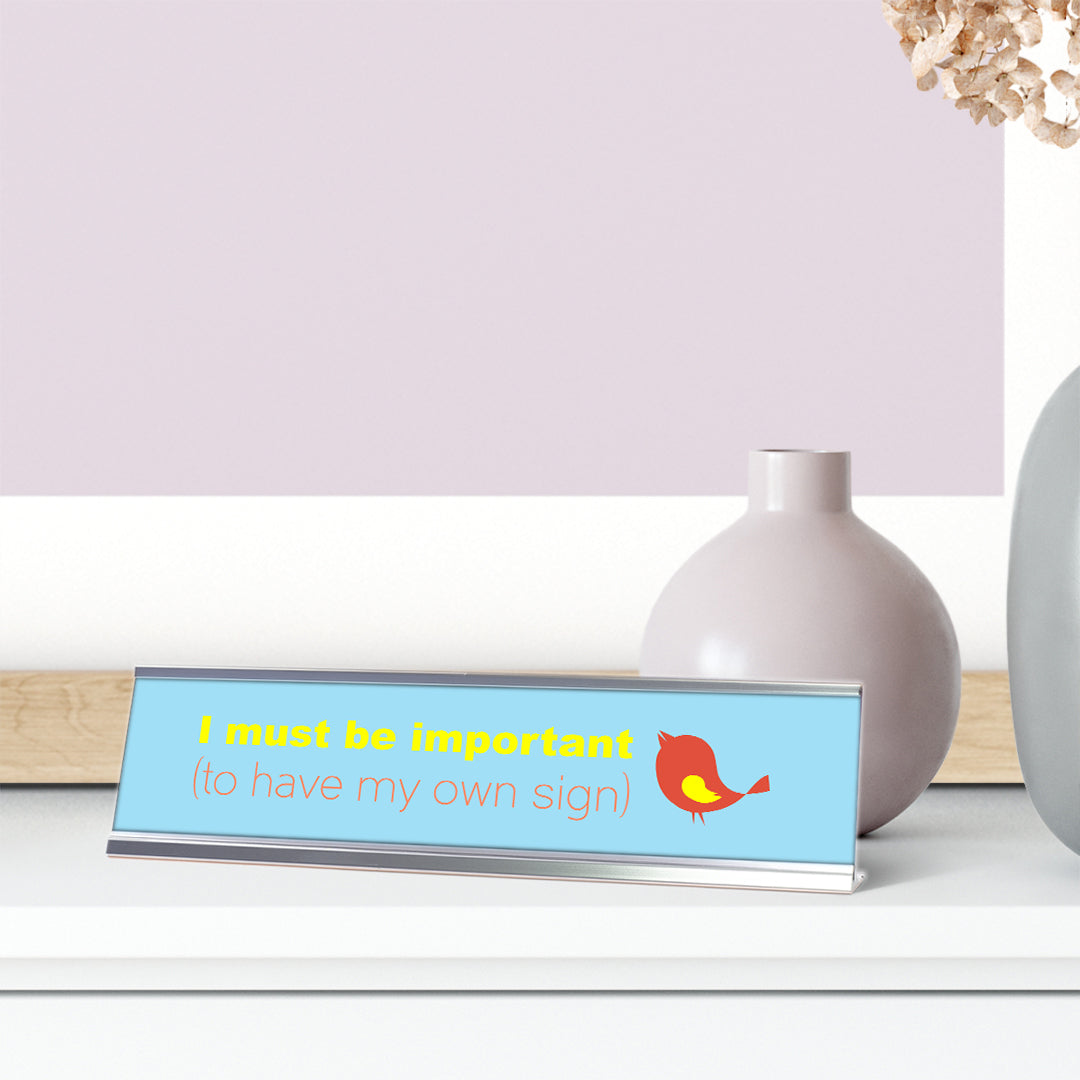 I Must Be Important To Have My Own Sign, Bird Silver Frame, Desk Sign (2x8")