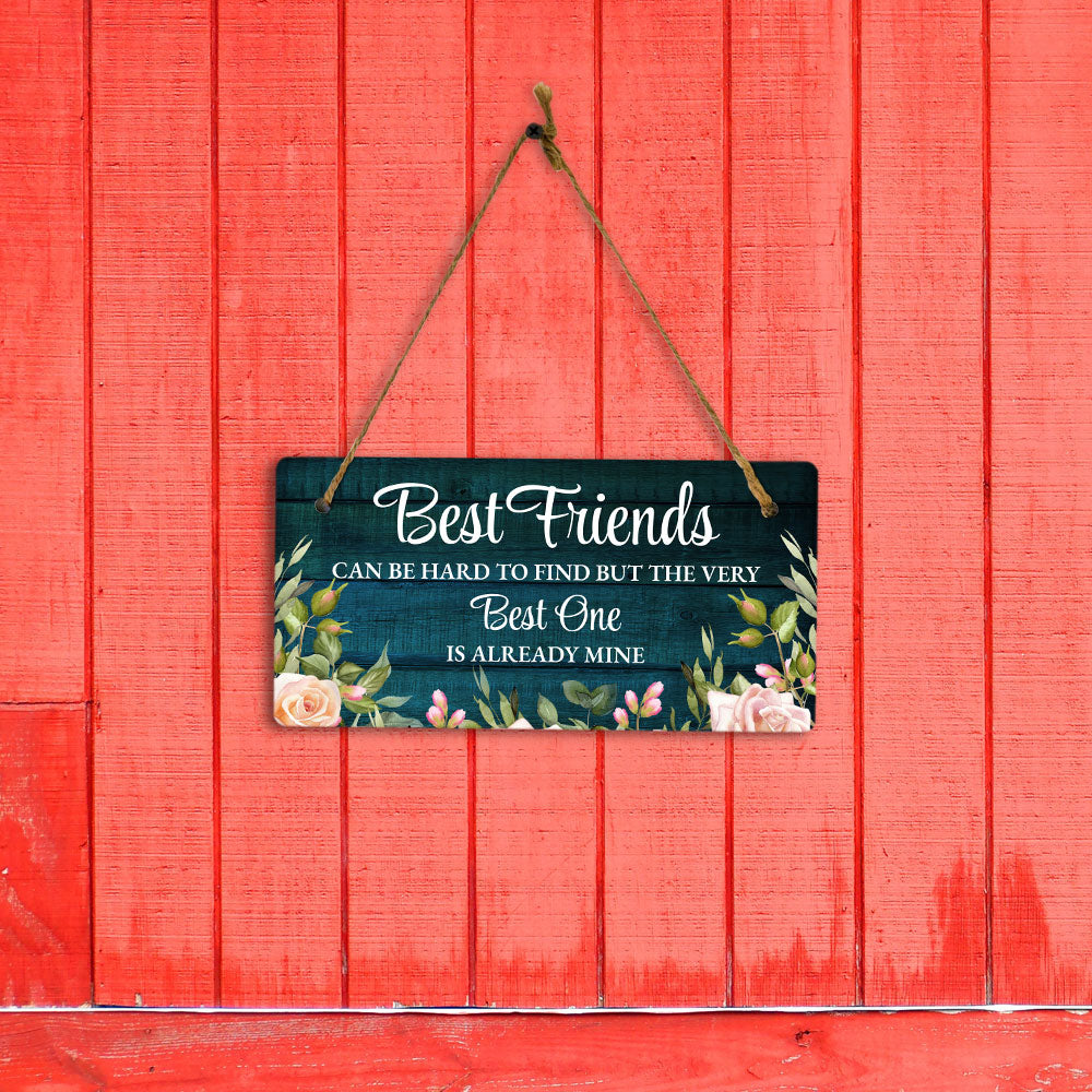 Best Friends Can Be Hard To Find But The Very Best One Is Already Mine 5x10 Hanging Plus Wall or Door Sign