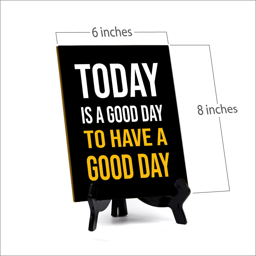 Today Is A Good Day To Have A Good Day Table Sign with Acrylic Stand (6x8“) | Classroom & Home Decor