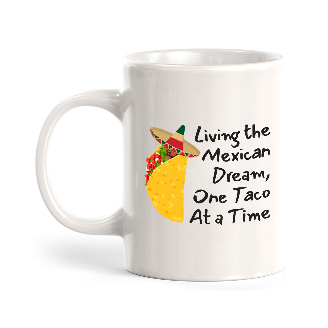 Designs ByLITA Living the Mexican Dream, One Taco At a Time 11oz Plastic or Ceramic Coffee Mug Elegance | Great Novelty Gift | High Quality Sublimation | Mexican Pride