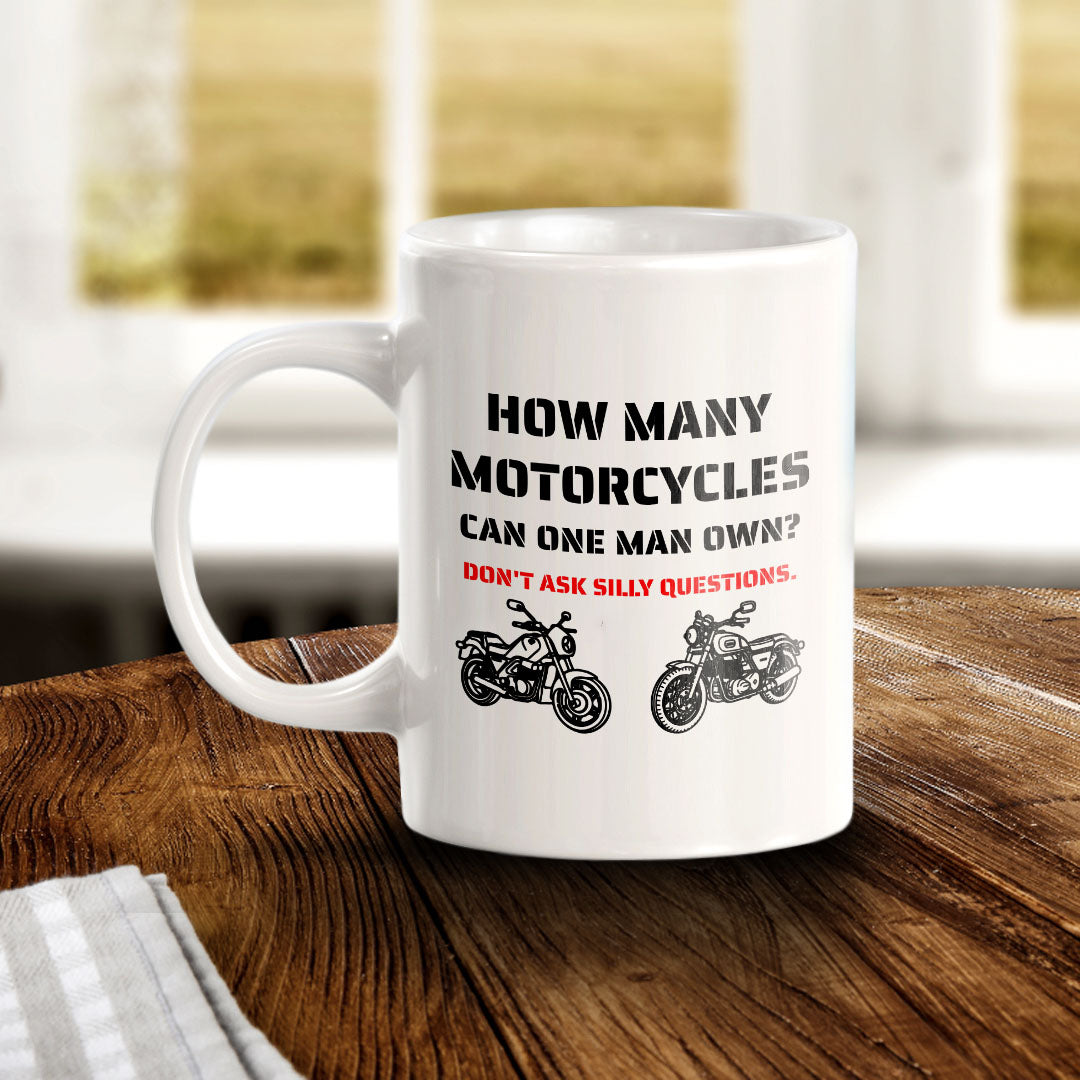 How Many Motorcycles Can One Man Own? Don't Ask Silly Questions. 11oz Plastic or Ceramic Coffee Mug | Funny Sporty Cup