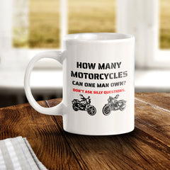 How Many Motorcycles Can One Man Own? Don't Ask Silly Questions. 11oz Plastic or Ceramic Coffee Mug | Funny Sporty Cup