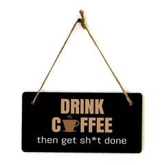 Drink Coffee Then Get Sh*t Done 5" x 10" Hanging Wall or Door Sign | Funny Coffee Home & Office Decor