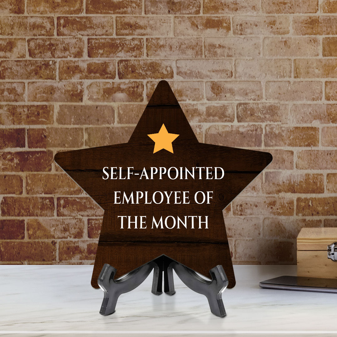 Self-Appointed Employee Of The Month 7.5 x 7.5" Star Table Sign With Acrylic Stand | Home & Office Decor