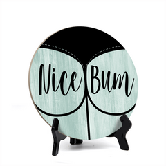 Round Nice Bum, Decorative Bathroom Table Sign with Acrylic Easel (5" x 5")