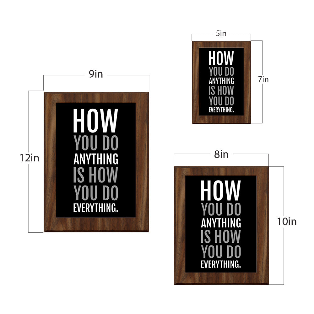 How You Do Anything Is How You Do Everything. Decorative Wall Plaque | Motivational Home Decor