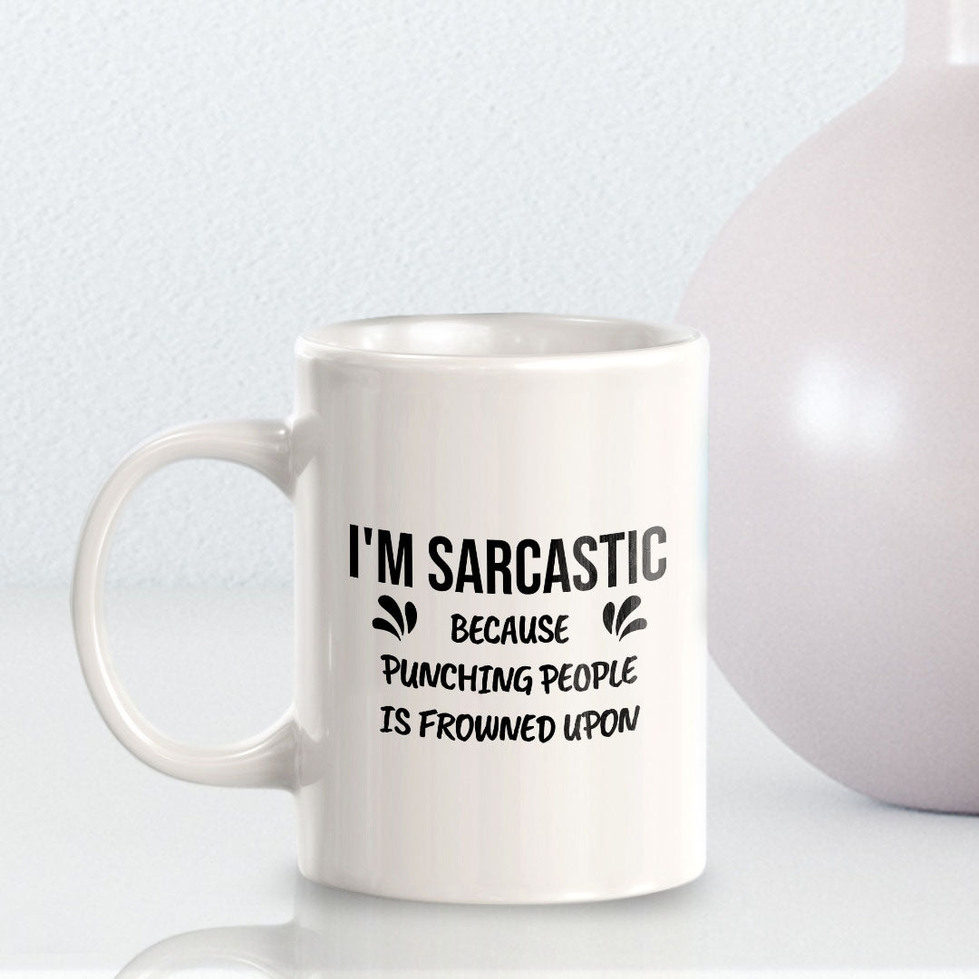 I'm Sarcastic Because Punching People Is Frowned Upon 11oz Plastic or Ceramic Coffee Mug | Cute Funny Cups