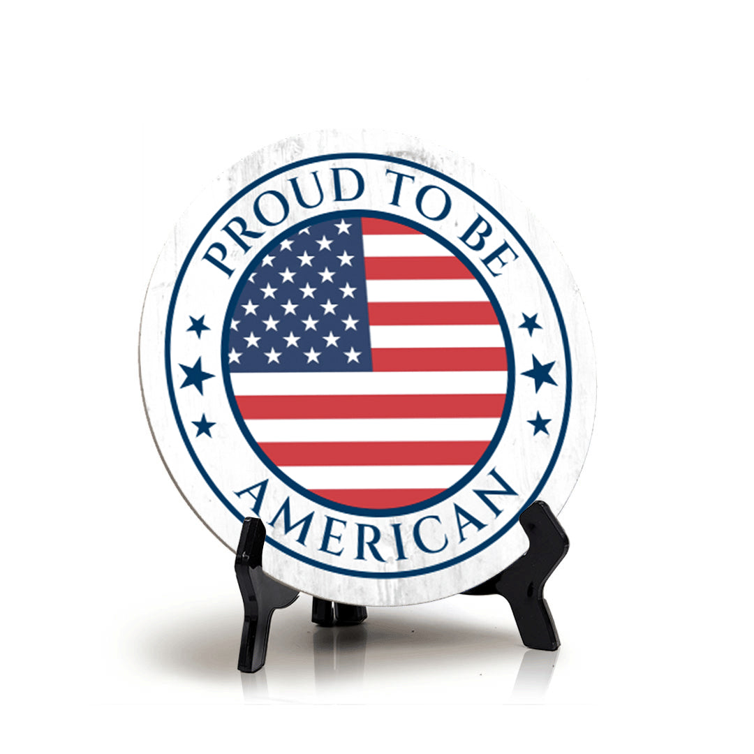 Proud To Be an American (5 x 5“) Circle Table Sign with Acrylic Stand | American Pride Decoration