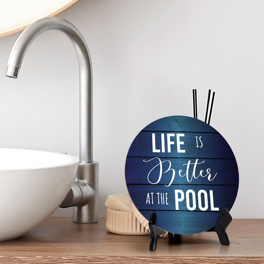 Life Is Better At The Pool Circle Table Sign with Acrylic Stand (5x5") | Funny Home Decor