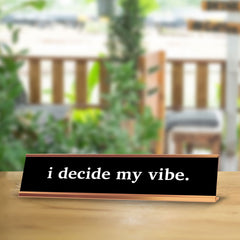 I Decide My Vibe. 2 x 10" Desk Sign | Funny Office & Home Decor