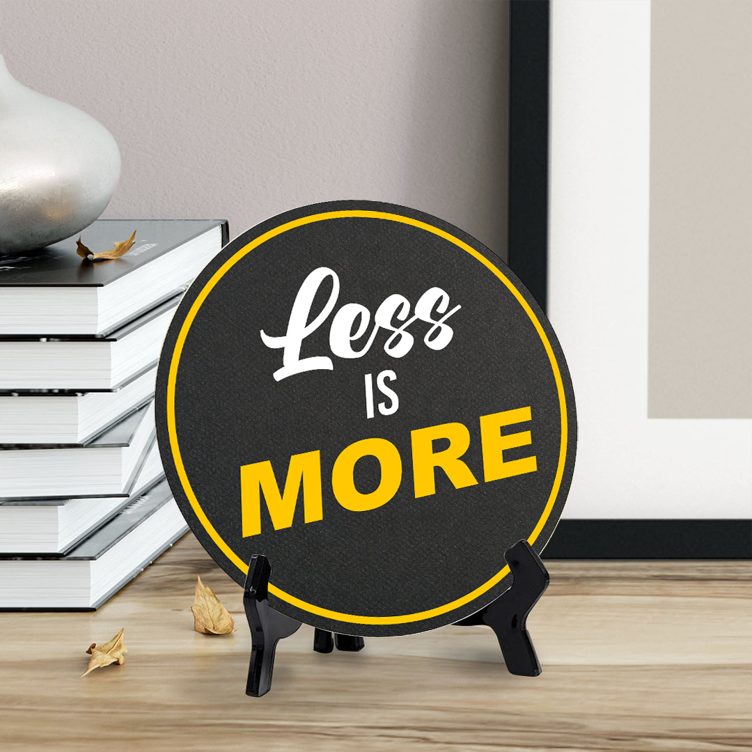 Less Is More (5 x 5“) Circle Table Sign with Acrylic Stand | Funny Home Decor