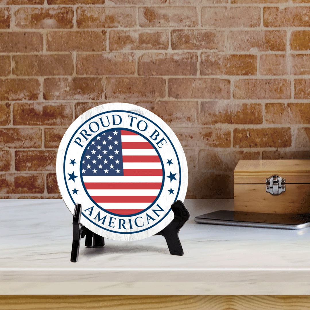 Proud To Be an American (5 x 5“) Circle Table Sign with Acrylic Stand | American Pride Decoration