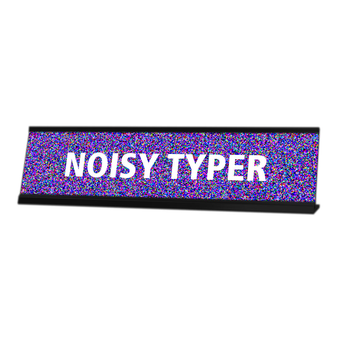 Noisy Typer, Blurred Black Frame, Desk Sign (2 x 8")