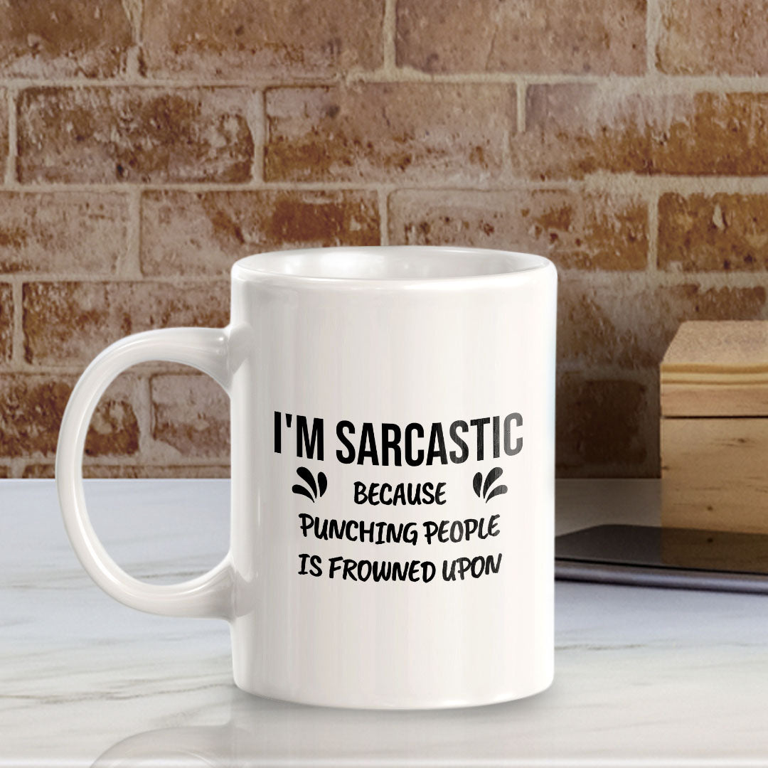 I'm Sarcastic Because Punching People Is Frowned Upon 11oz Plastic or Ceramic Coffee Mug | Cute Funny Cups