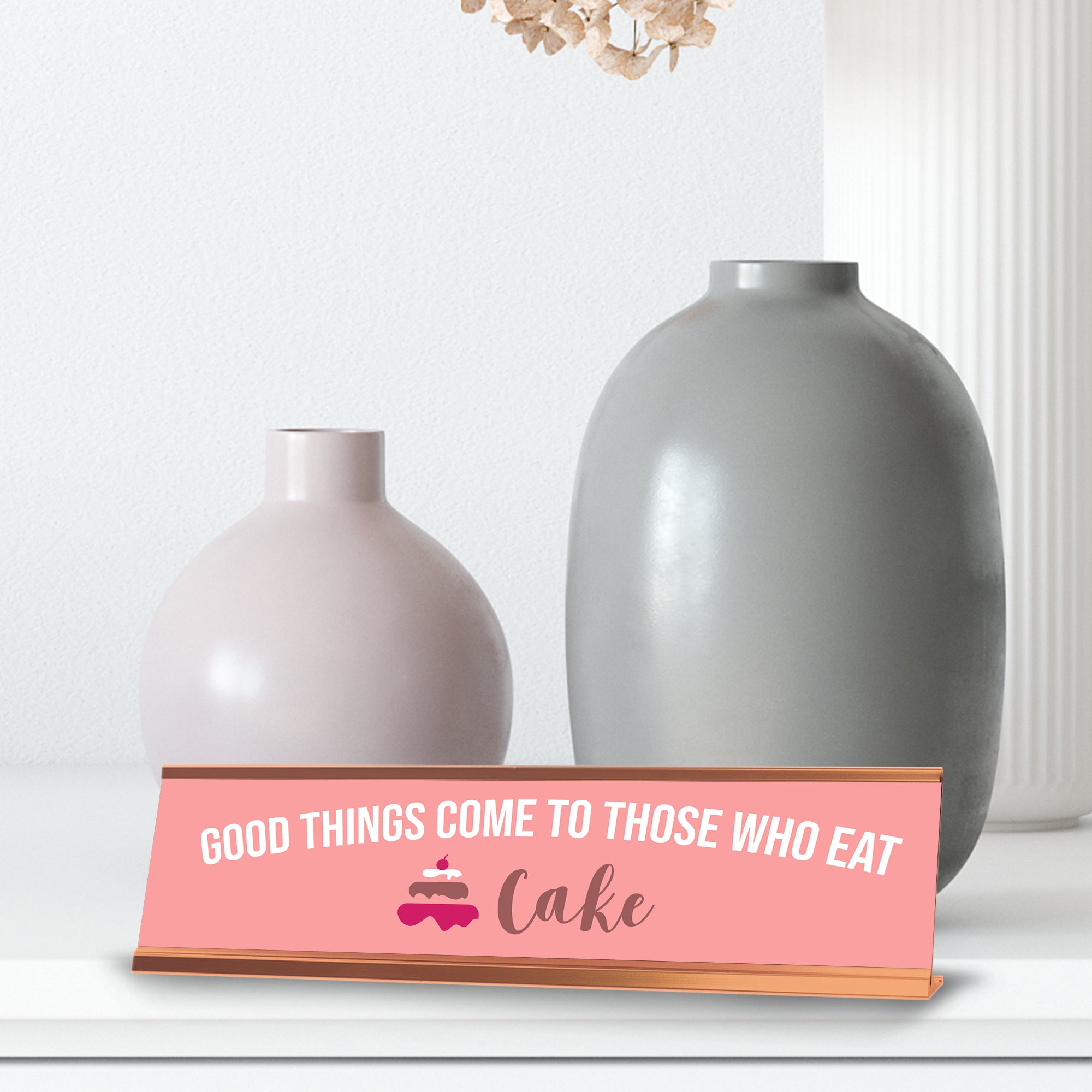 Good Things Come To Those Who Eat Cake, Pink Gold Frame, Desk Sign (2x8")