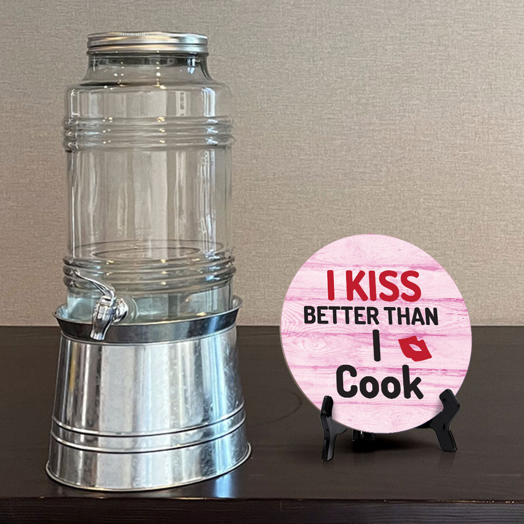 I Kiss Better Than I Cook Circle Table Sign with Acrylic Stand (5x5") | Funny Home Decor