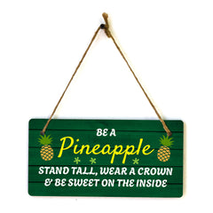 Be A Pineapple Stand Tall, Wear A Crown & Be Sweet On The Inside 10x5 Hanging Plus Wall or Door Sign | Family Home Decor