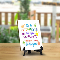 Do To Others As You Want Them To Do To You. Table Sign with Acrylic Stand (6x8“) | Classroom & Home Decor