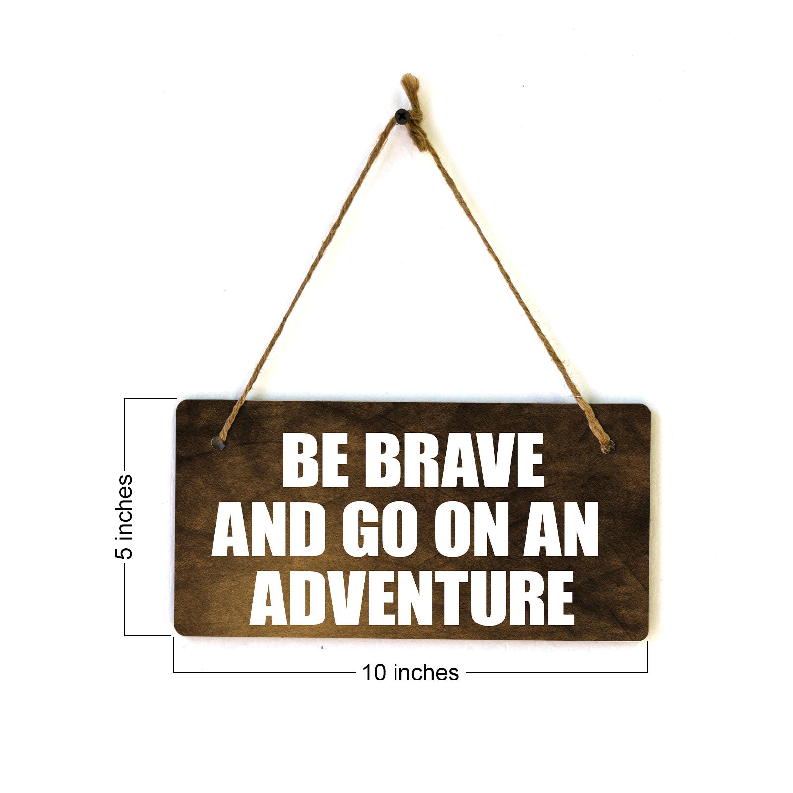 Be Brave And Go On An Adventure 5" x 10" Hanging Wall or Door Sign | Motivational Positive Home Decor