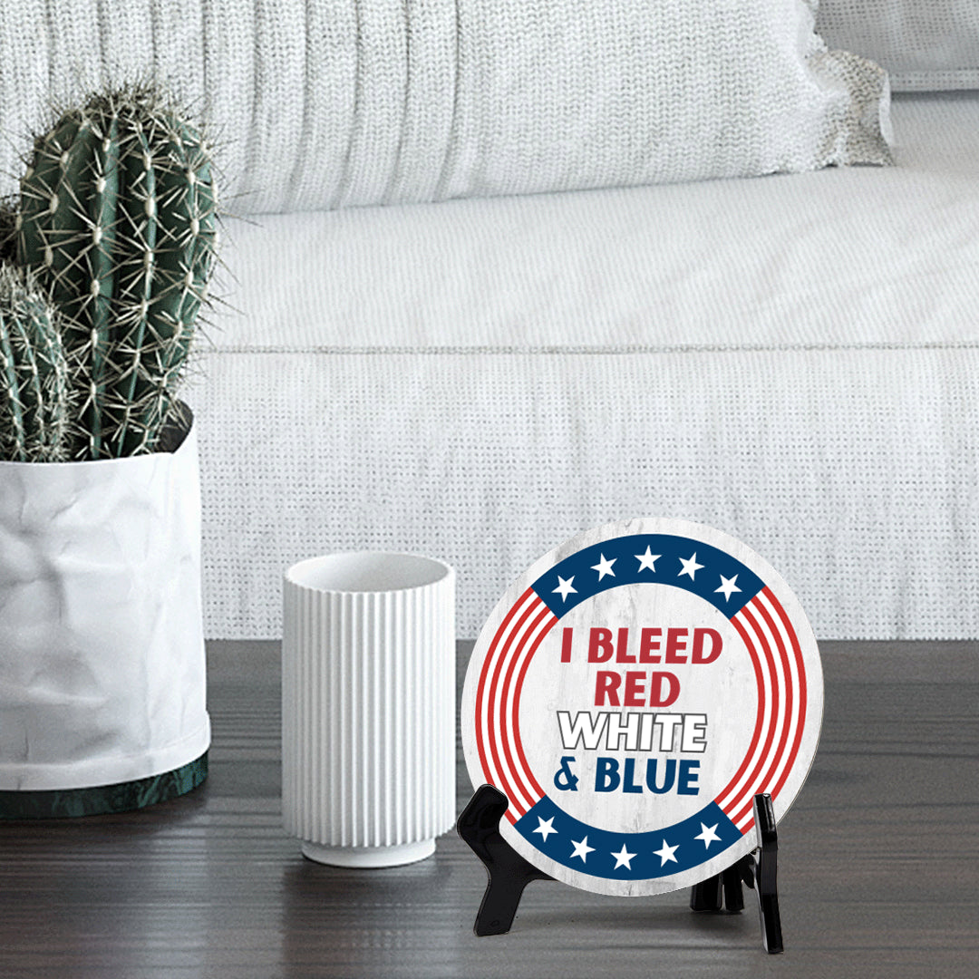 I Bleed Red White and Blue (5 x 5“) Circle Table Sign with Acrylic Stand | American Pride Decoration