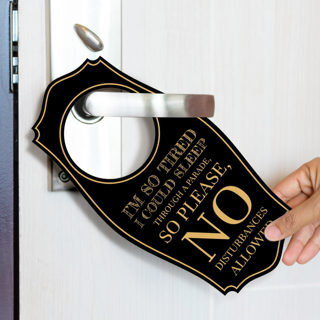 I'm So Tired I Could Sleep Through A Parade, So Please, No Disturbances Allowed Door Hanger | House or Business Door Sign