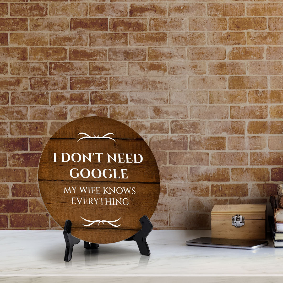 I Don't Need Google My Wife Knows Everything Circle Table Sign with Acrylic Stand (5x5") | Funny Home Decor