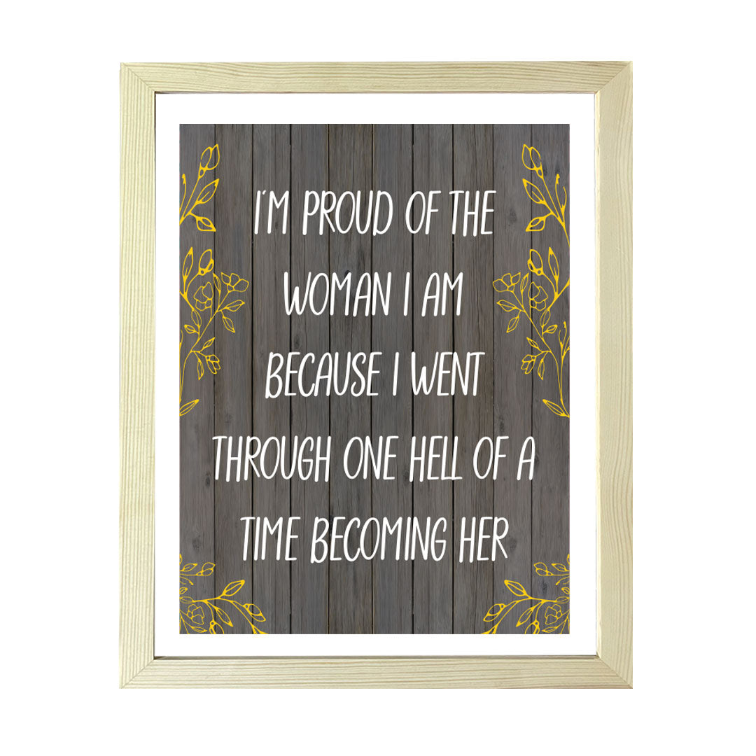 Designs ByLITA I'm Proud Of The Woman I Am Because I Went Through One Hell Of A Time Becoming Her, Wall Print (Framed) | Home Decor