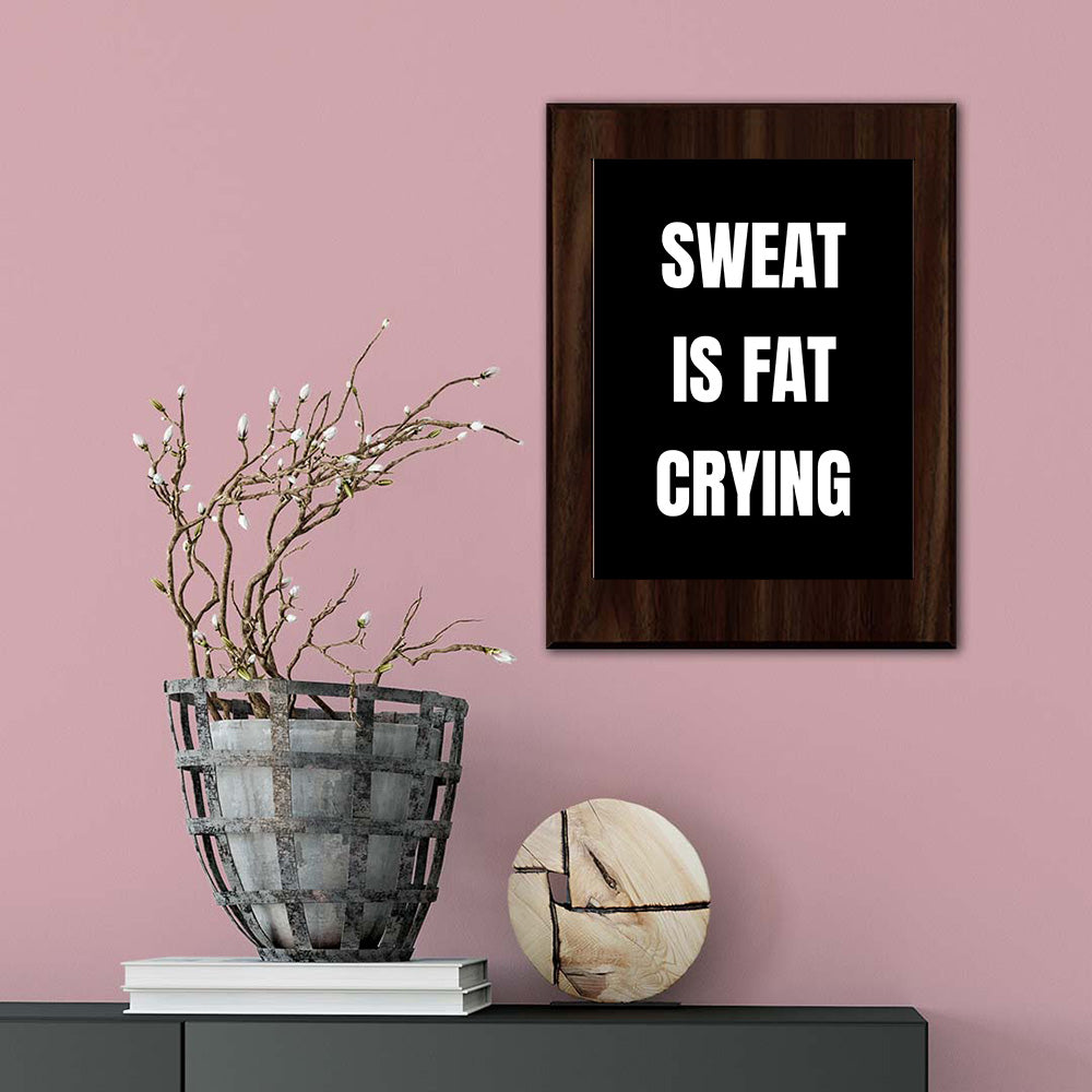 Sweat Is Fat Crying Decorative Wall Plaque | Motivational Home Decor