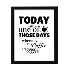 Designs ByLITA Today Will Be One Of Those Days Where Even My Coffee Needs A Coffee (Brown), Wall Print Art | Sarcastic Home Decor