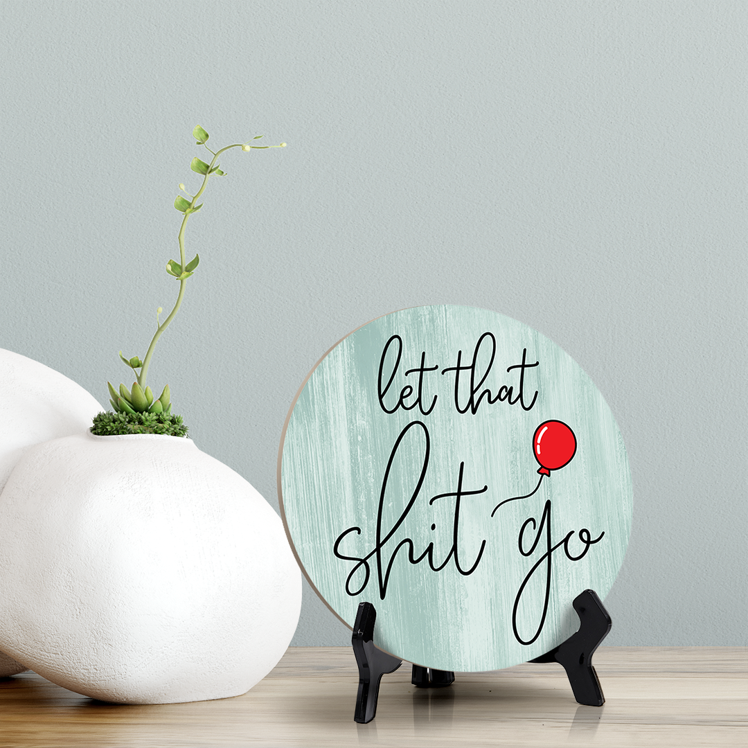 Round Let That Sh*t Go, Decorative Bathroom Table Sign with Acrylic Easel (5" x 5")