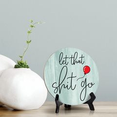 Round Let That Sh*t Go, Decorative Bathroom Table Sign with Acrylic Easel (5" x 5")