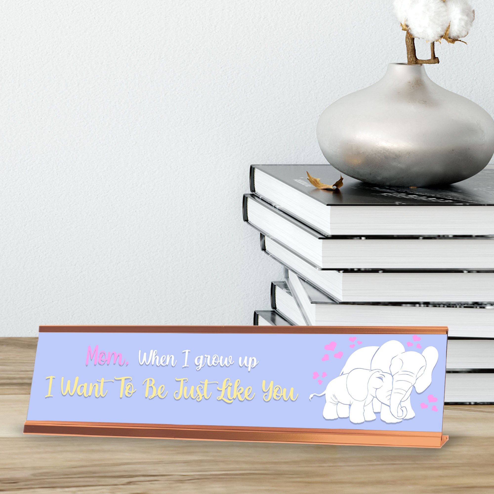 Mom, When I Grow Up I Want To Be Like You, Rose Gold Frame, Desk Sign (2x8“)