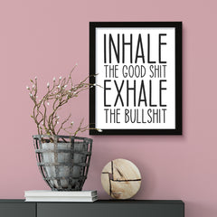 Inhale The Good Shit Exhale The Bullshit, Framed Novelty Wall Art, Home Décor Prints