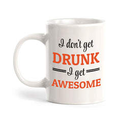 Designs ByLITA I Don't Get Drunk; I Get Awesome 11oz Plastic or Ceramic Coffee Mug Elegance | Great Novelty Gift | High Quality Sublimation