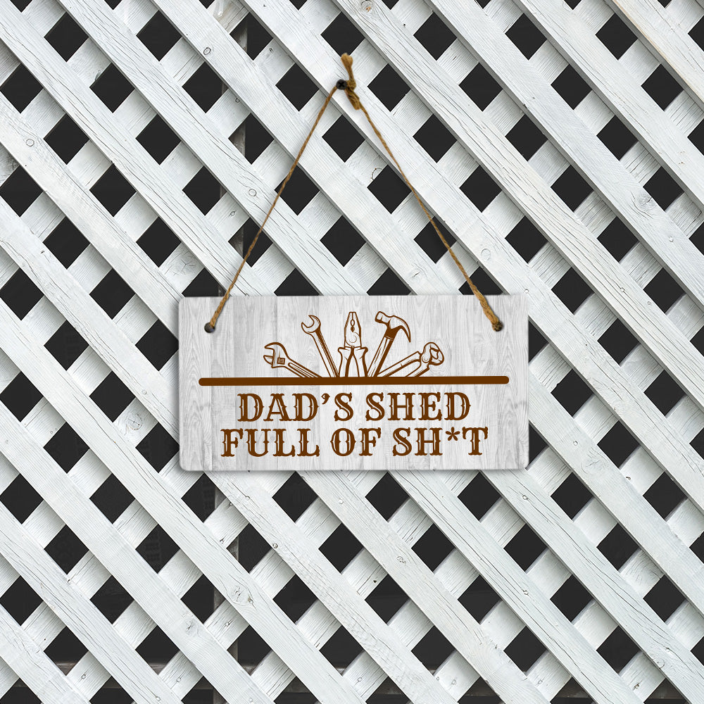 Dad's Shed Full Of Sh*t 5x10 Hanging Plus Wall or Door Sign | Funny Home Decor