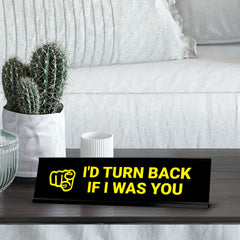 I'd Turn Back If I Was You, Yellow Black Frame, Desk Sign (2x8")