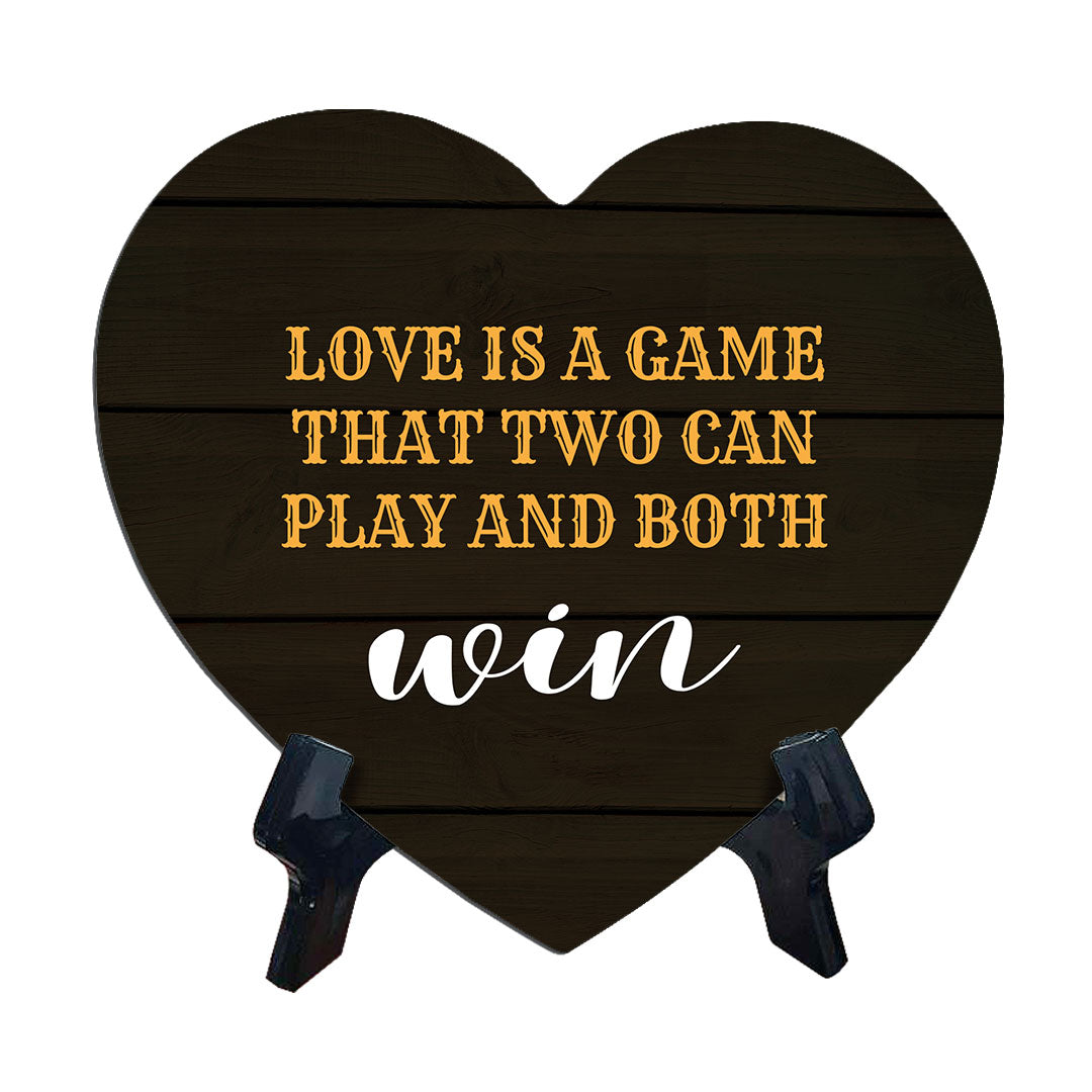 Love Is A Game That Two Can Play And Both Win Heart Table Sign with Acrylic Stand (6x5") | Funny Home Decor