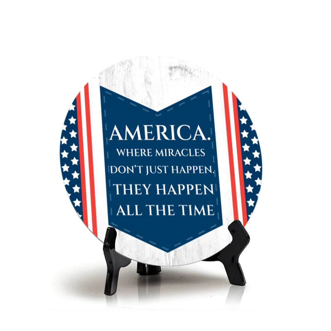 America. Where Miracles Don't Just Happen. They Happen All The Time (5 x 5“) Circle Table Sign with Acrylic Stand | American Pride Decoration