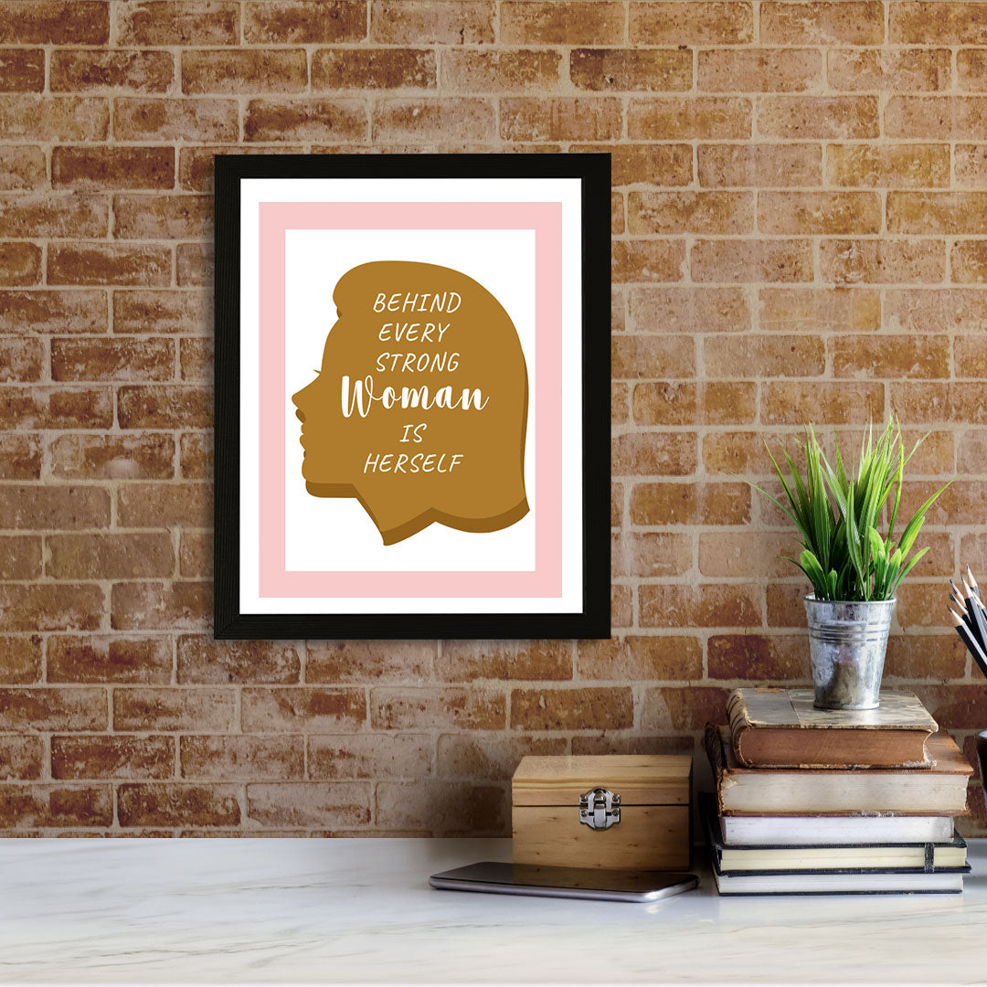 Designs ByLITA Behind Every Strong Woman Is Herself, Wall Print (Framed) | Home Decor