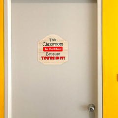 Heritage Plus This Classroom Is Better Because You're In It Wall or Door Sign | School Signage