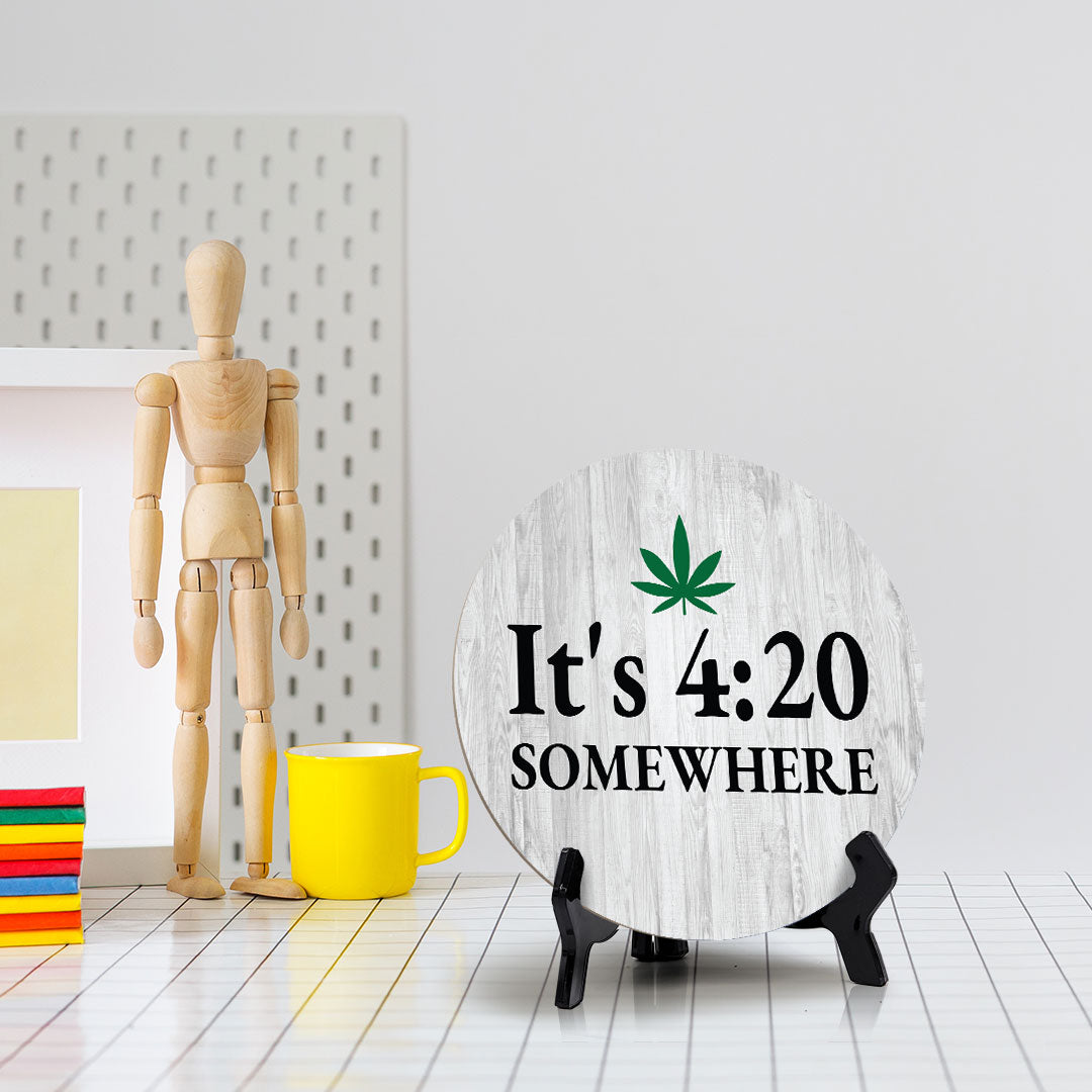 It's 4:20 Somewhere Circle Table Sign with Acrylic Stand (5x5") | Funny Home Decor