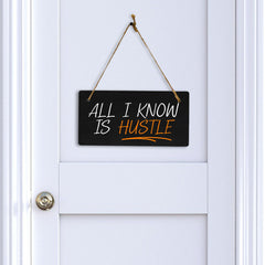 All I Know Is Hustle 5x10 Hanging Plus Wall or Door Sign | Home & Office Decor