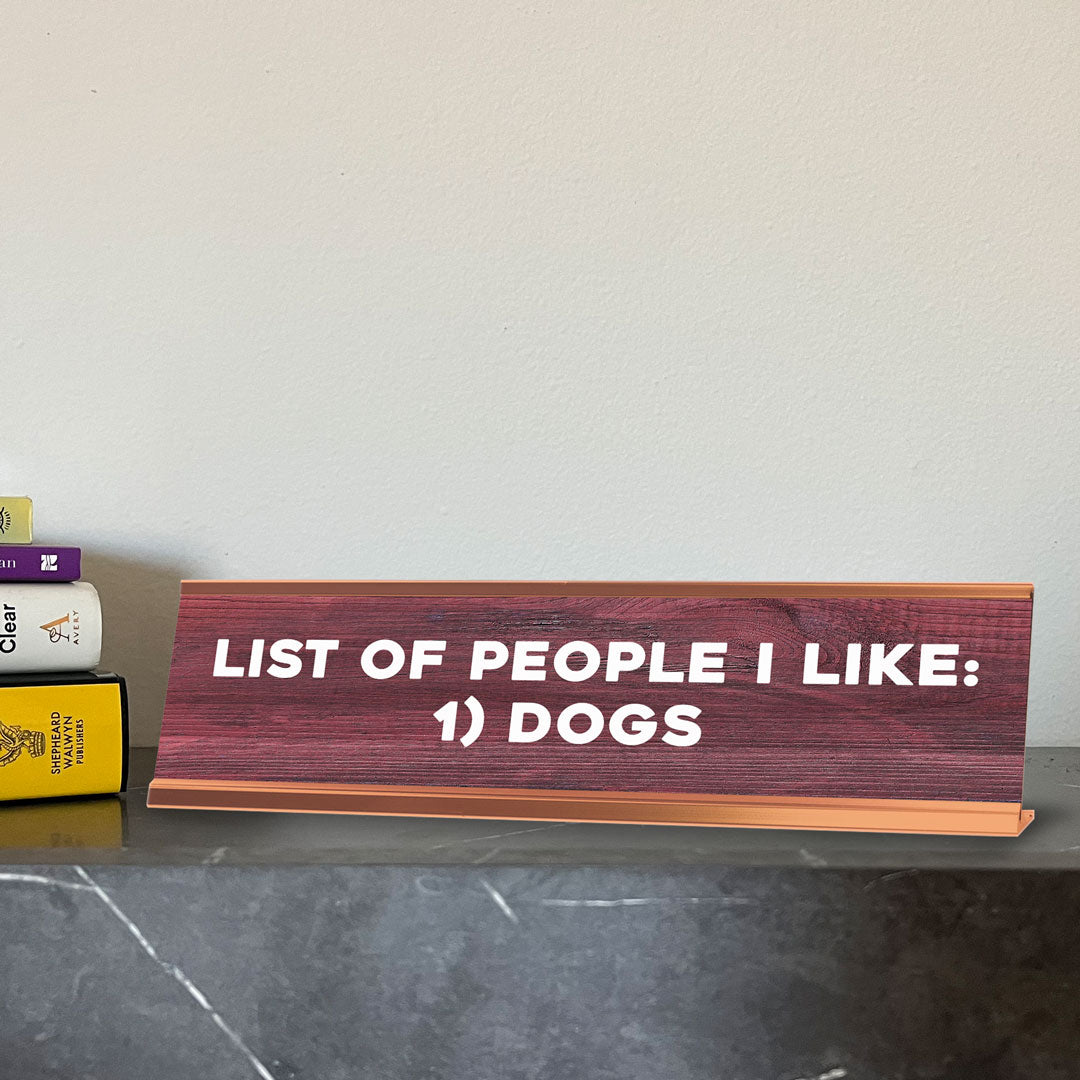 List Of People I Like: 1) Dogs Novelty Desk Sign (2x10") | Funny Office Decor