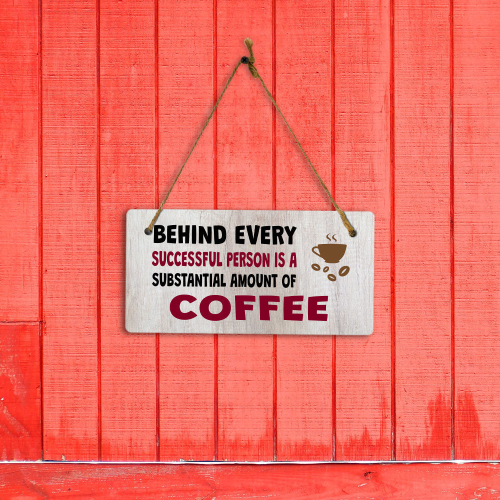 Behind Every Successful Person Is A Substantial Amount Of Coffee 5" x 10" Hanging Wall or Door Sign | Funny Coffee Home & Office Decor