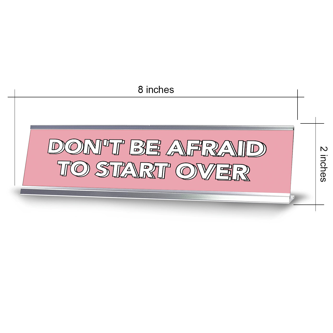 Don't Be Afraid To Start Over 2 x 10" Desk Sign | Inspirational Quotes Workspace