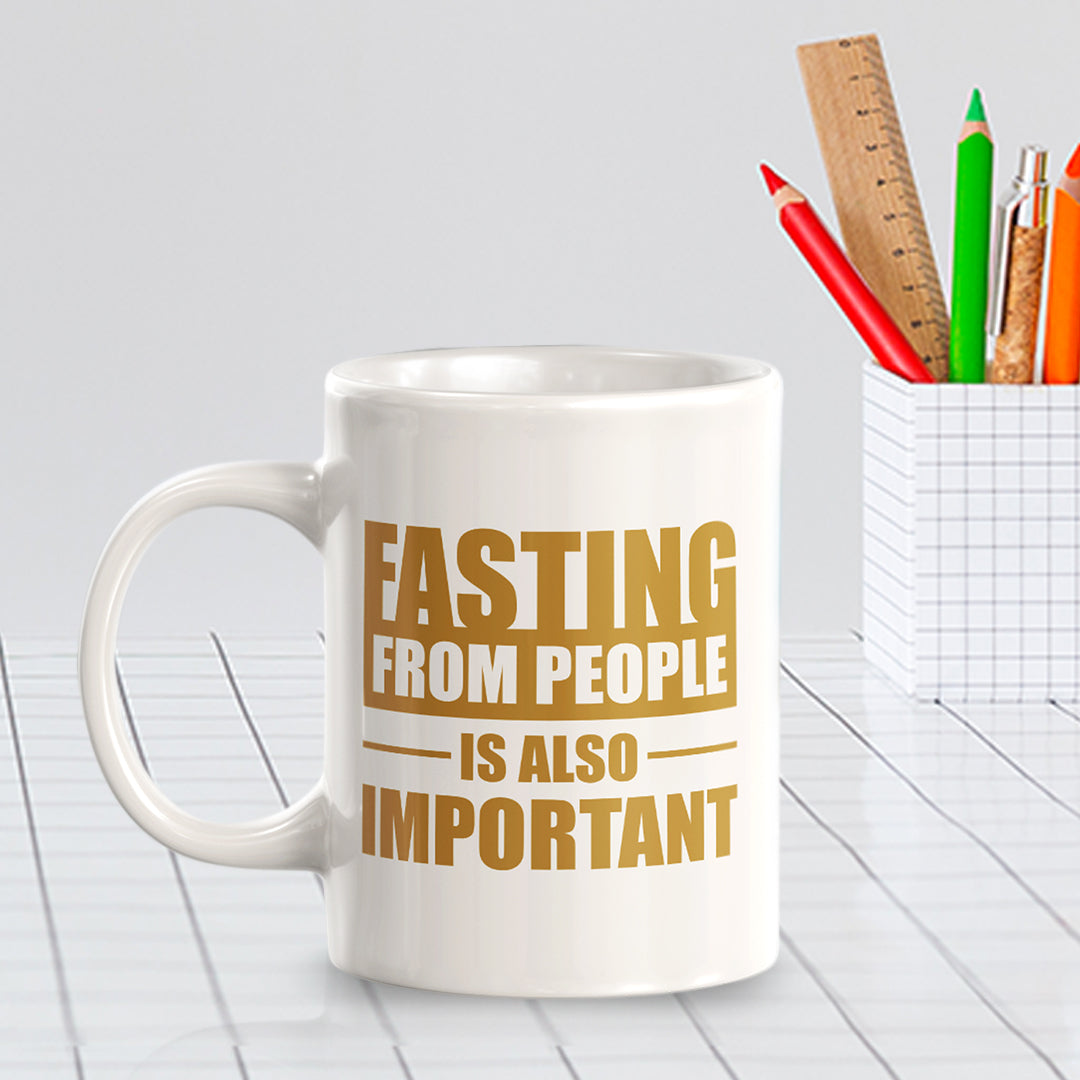 Fasting From People Is Also Important 11oz Plastic or Ceramic Coffee Mug | Motivational Phrases