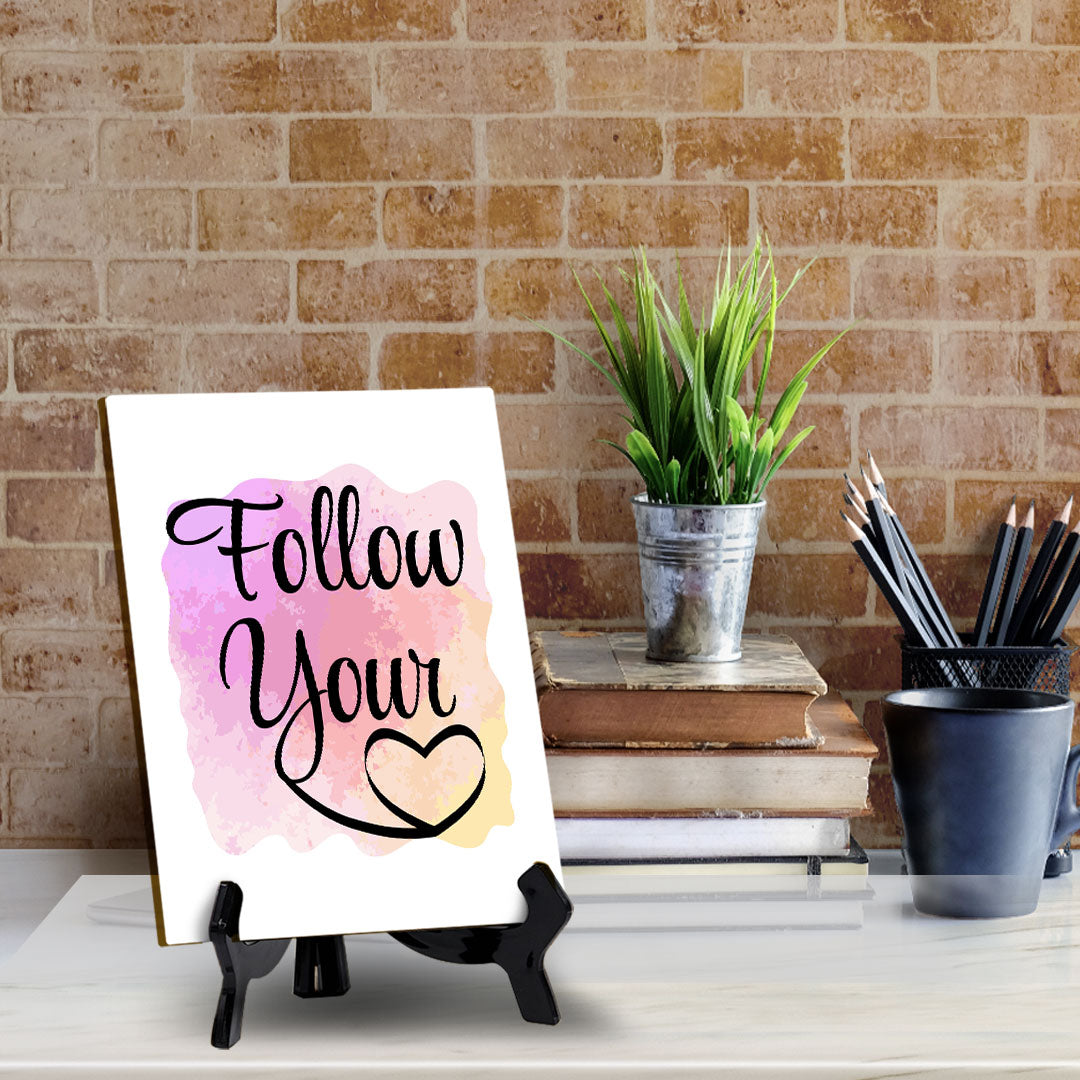 Follow Your Heart Table Sign with Acrylic Stand (6x8“) | Positive Motivational Sayings