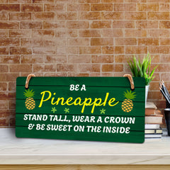 Be A Pineapple Stand Tall, Wear A Crown & Be Sweet On The Inside 10x5 Hanging Plus Wall or Door Sign | Family Home Decor